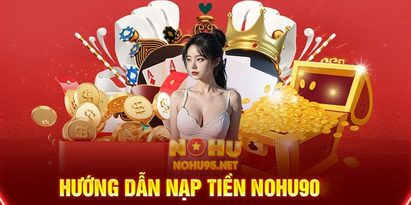 Hướng dẫn nạp tiền vốn cược nhanh chóng chỉ vài phút