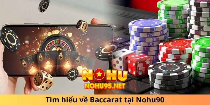 Tìm hiểu về Baccarat tại Nohu90