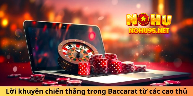 Lời khuyên chiến thắng trong Baccarat từ các cao thủ