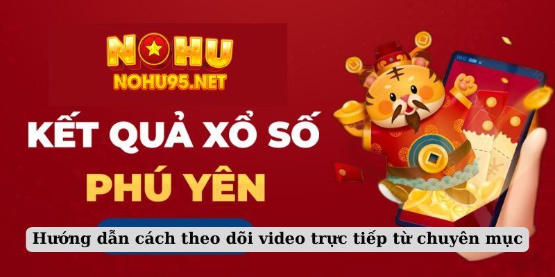 Hướng dẫn cách theo dõi video trực tiếp từ chuyên mục