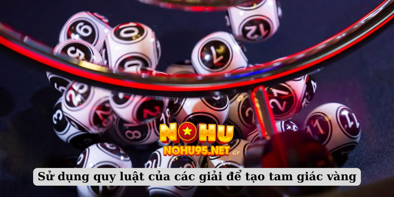 Sử dụng quy luật của các giải để tạo tam giác vàng