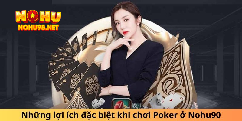 Những lợi ích đặc biệt khi chơi Poker ở Nohu90