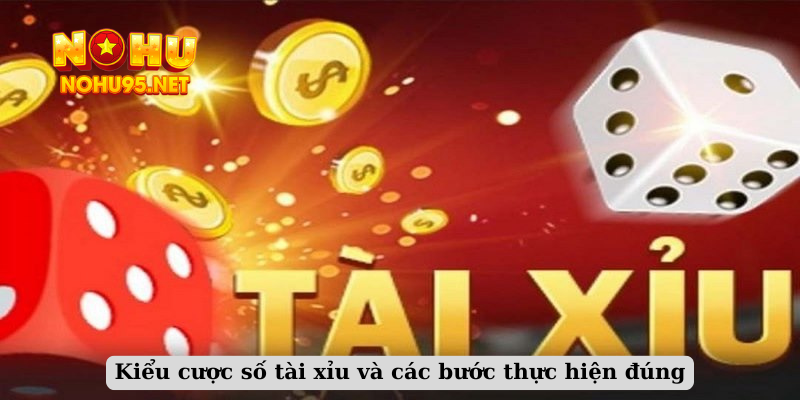 Kiểu cược số tài xỉu và các bước thực hiện đúng