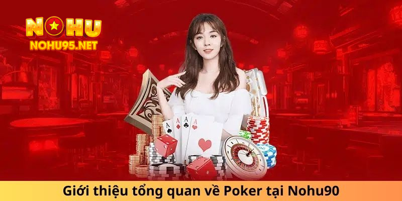 Giới thiệu tổng quan về Poker tại Nohu90