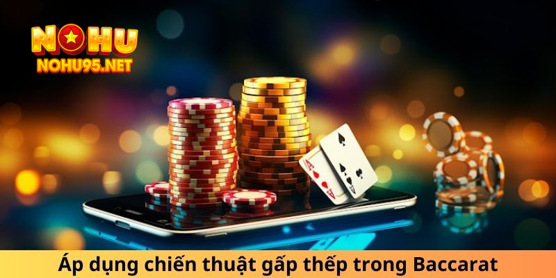 Sử dụng phương pháp cược gấp đôi trong Baccarat