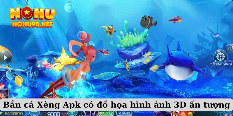 Bắn cá Xèng Apk có đồ họa hình ảnh 3D ấn tượng