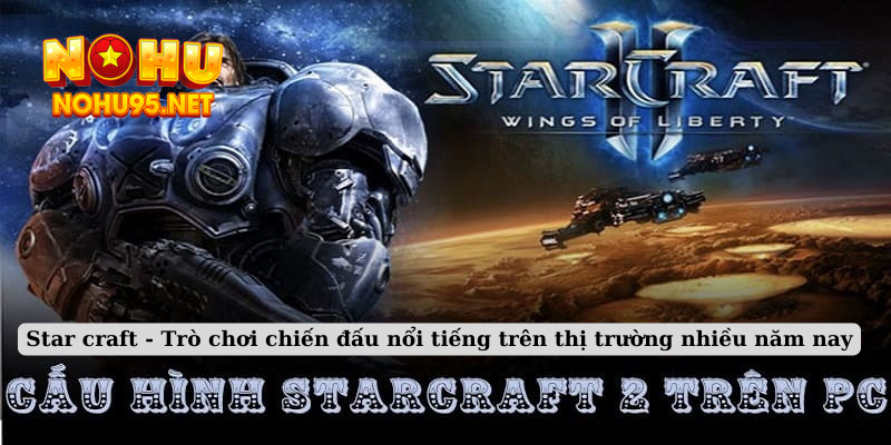 Star craft - Trò chơi chiến đấu nổi tiếng trên thị trường nhiều năm nay