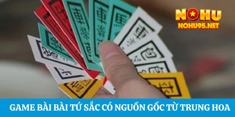 Game bài Bài Tứ Sắc có nguồn gốc từ Trung Hoa