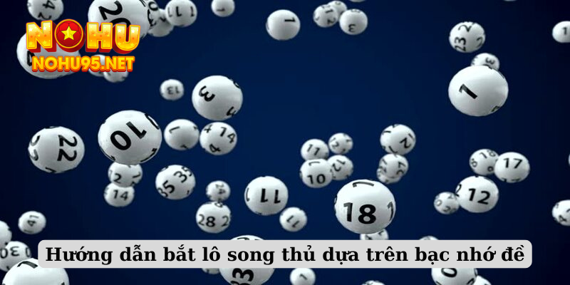 Hướng dẫn bắt lô song thủ dựa trên bạc nhớ đề