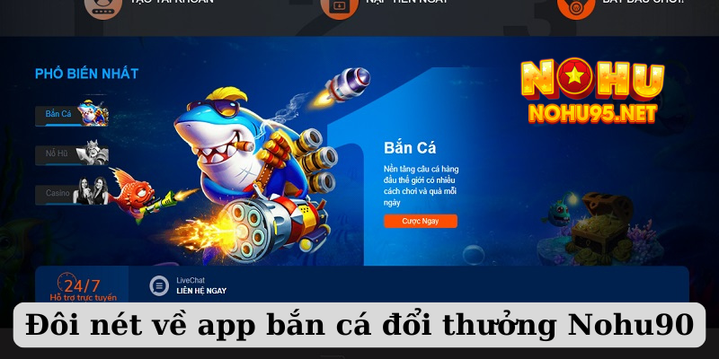 Đôi nét về app bắn cá đổi thưởng Nohu90