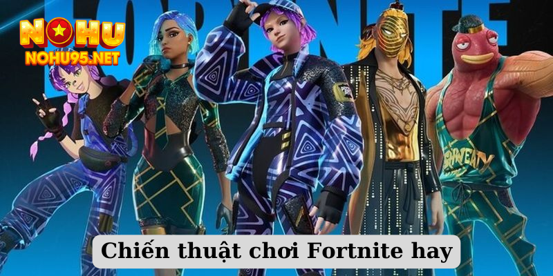 Chiến thuật chơi Fortnite hay