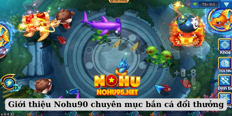 Giới thiệu Nohu90 chuyên mục bắn cá đổi thưởng