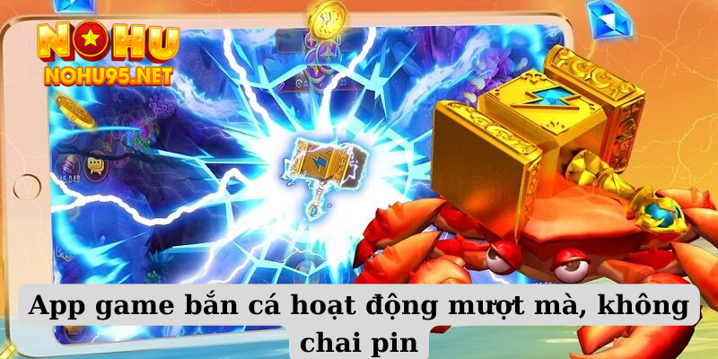 App game bắn cá hoạt động mượt mà, không chai pin